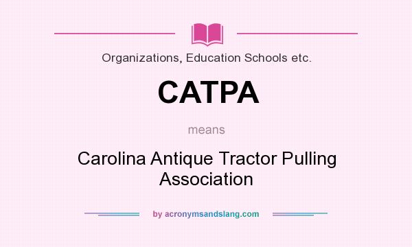 What does CATPA mean? It stands for Carolina Antique Tractor Pulling Association