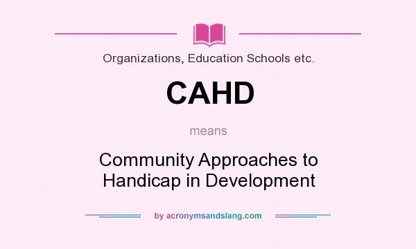 What does CAHD mean? It stands for Community Approaches to Handicap in Development
