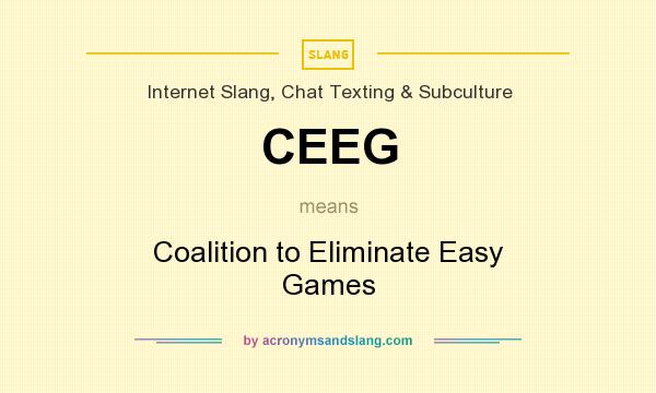 What does CEEG mean? It stands for Coalition to Eliminate Easy Games