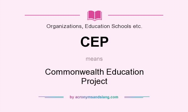 What does CEP mean? It stands for Commonwealth Education Project