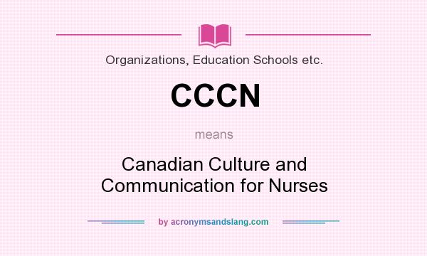 What does CCCN mean? It stands for Canadian Culture and Communication for Nurses