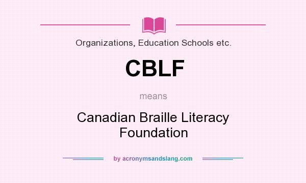 What does CBLF mean? It stands for Canadian Braille Literacy Foundation