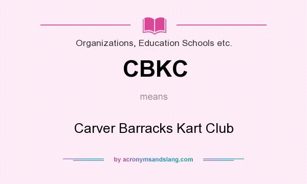 What does CBKC mean? It stands for Carver Barracks Kart Club