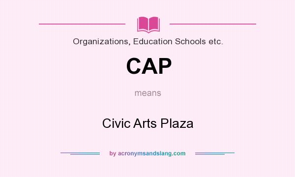 What does CAP mean? It stands for Civic Arts Plaza