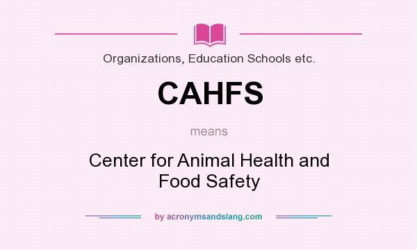 What does CAHFS mean? It stands for Center for Animal Health and Food Safety