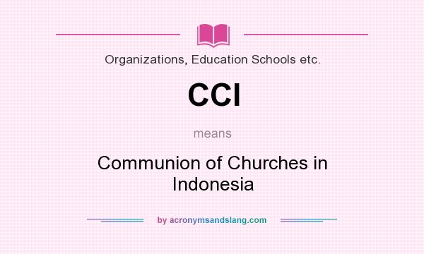 What does CCI mean? It stands for Communion of Churches in Indonesia