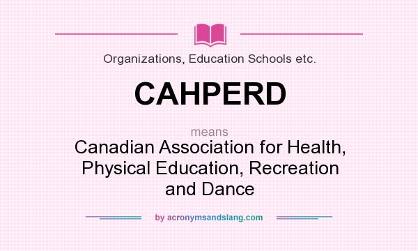 What does CAHPERD mean? It stands for Canadian Association for Health, Physical Education, Recreation and Dance