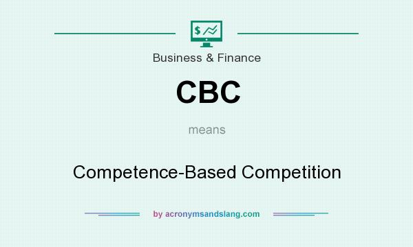 What does CBC mean? It stands for Competence-Based Competition