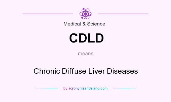 What does CDLD mean? It stands for Chronic Diffuse Liver Diseases