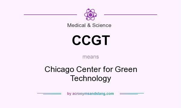 What does CCGT mean? It stands for Chicago Center for Green Technology