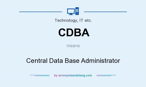 What does CDBA mean? It stands for Central Data Base Administrator