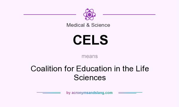 What does CELS mean? It stands for Coalition for Education in the Life Sciences