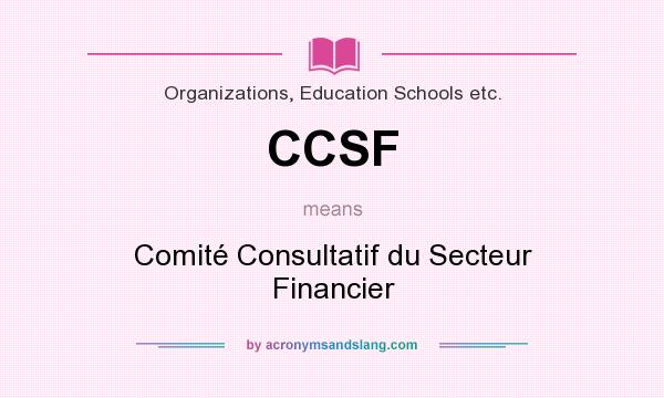 What does CCSF mean? It stands for Comité Consultatif du Secteur Financier
