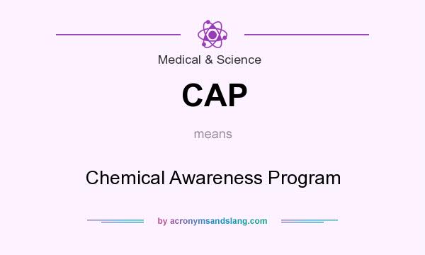 What does CAP mean? It stands for Chemical Awareness Program