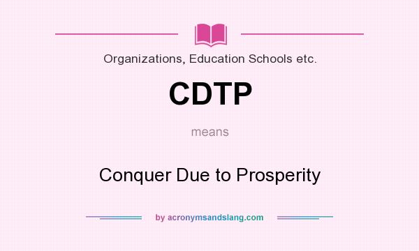 What does CDTP mean? It stands for Conquer Due to Prosperity