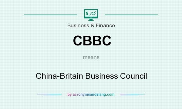 What does CBBC mean? It stands for China-Britain Business Council