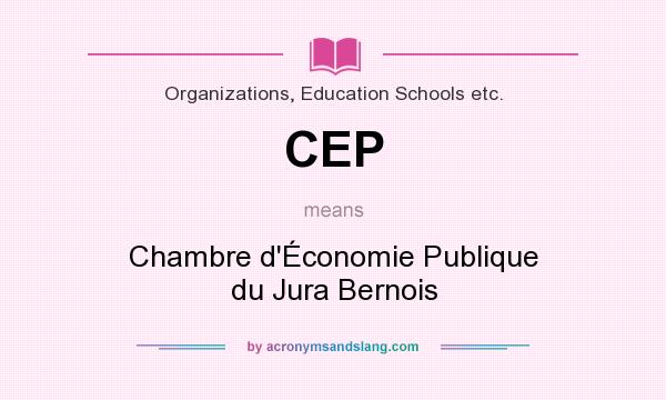 What does CEP mean? It stands for Chambre d`Économie Publique du Jura Bernois