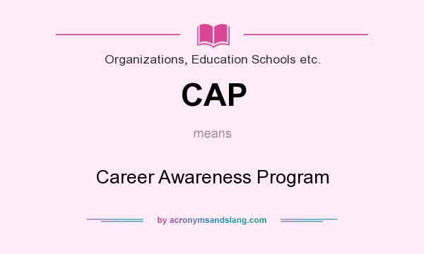 What does CAP mean? It stands for Career Awareness Program