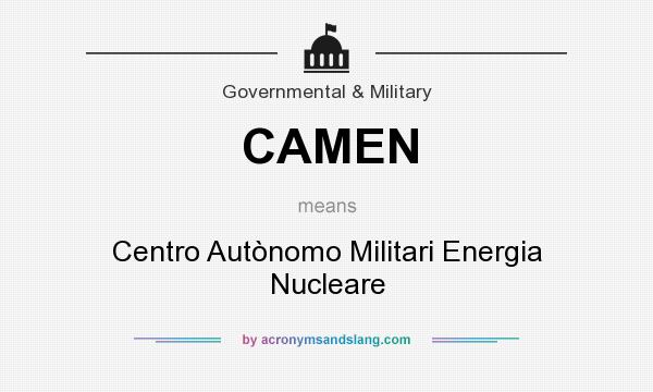 What does CAMEN mean? It stands for Centro Autònomo Militari Energia Nucleare