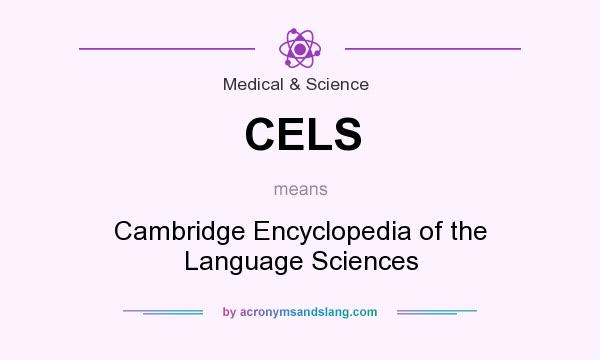 What does CELS mean? It stands for Cambridge Encyclopedia of the Language Sciences