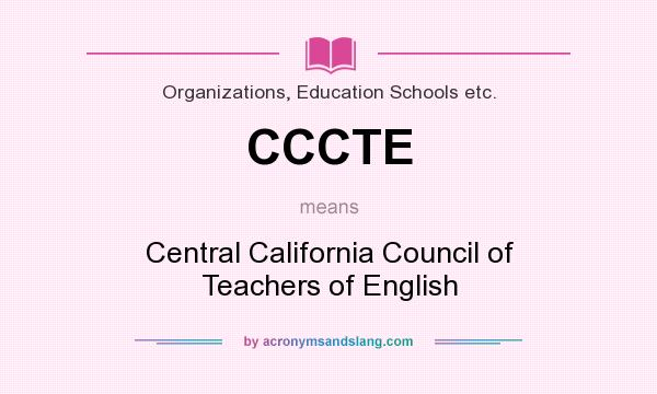 What does CCCTE mean? It stands for Central California Council of Teachers of English