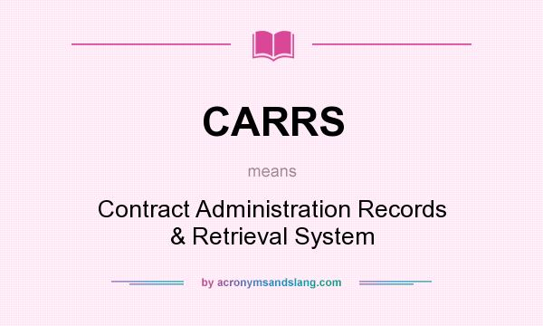 What does CARRS mean? It stands for Contract Administration Records & Retrieval System