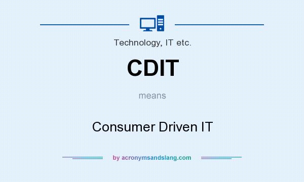 What does CDIT mean? It stands for Consumer Driven IT
