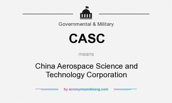 What does CASC mean? It stands for China Aerospace Science and Technology Corporation