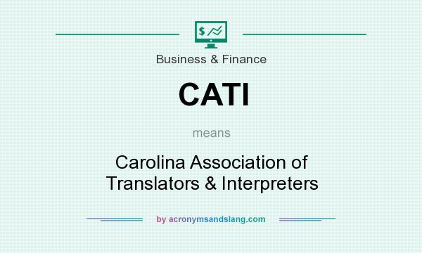 What does CATI mean? It stands for Carolina Association of Translators & Interpreters