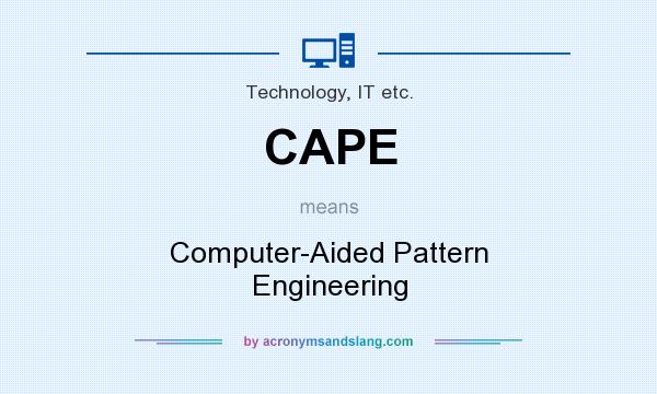 What does CAPE mean? It stands for Computer-Aided Pattern Engineering