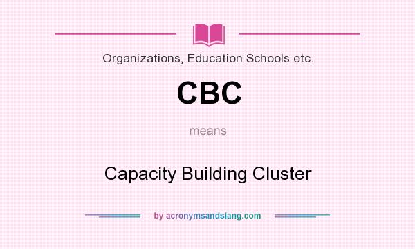 What does CBC mean? It stands for Capacity Building Cluster