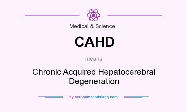 What does CAHD mean? It stands for Chronic Acquired Hepatocerebral Degeneration