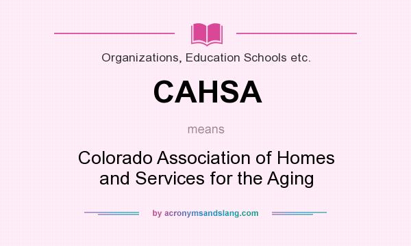 What does CAHSA mean? It stands for Colorado Association of Homes and Services for the Aging