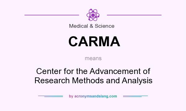 What does CARMA mean? It stands for Center for the Advancement of Research Methods and Analysis