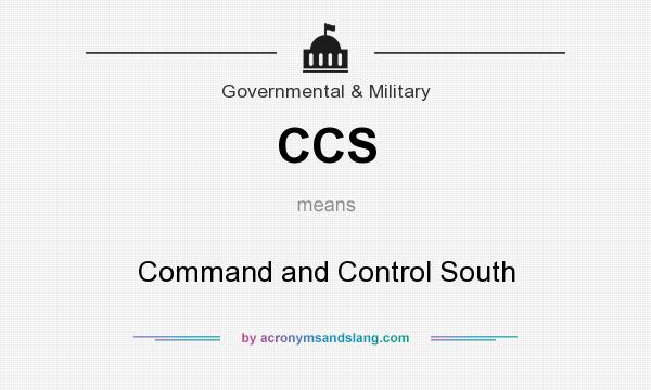 What does CCS mean? It stands for Command and Control South