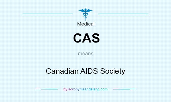 What does CAS mean? It stands for Canadian AIDS Society