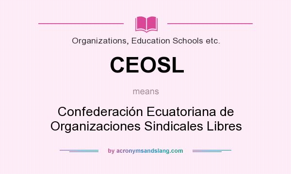 What does CEOSL mean? It stands for Confederación Ecuatoriana de Organizaciones Sindicales Libres