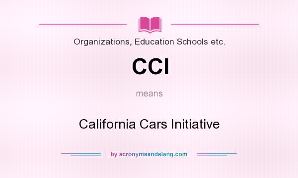 What does CCI mean? It stands for California Cars Initiative