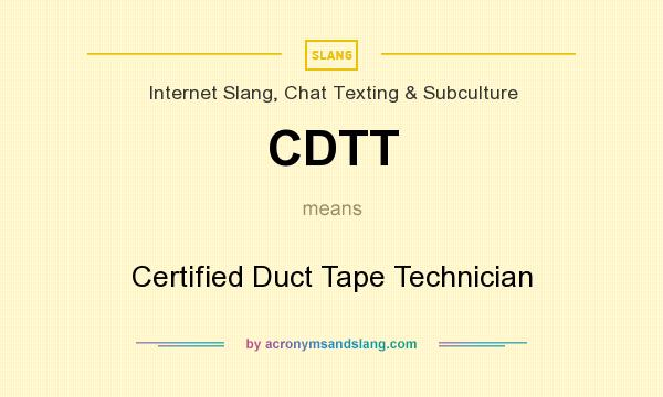 What does CDTT mean? It stands for Certified Duct Tape Technician