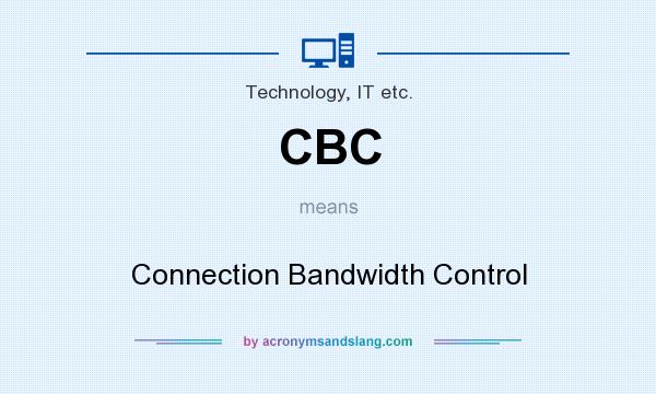 What does CBC mean? It stands for Connection Bandwidth Control