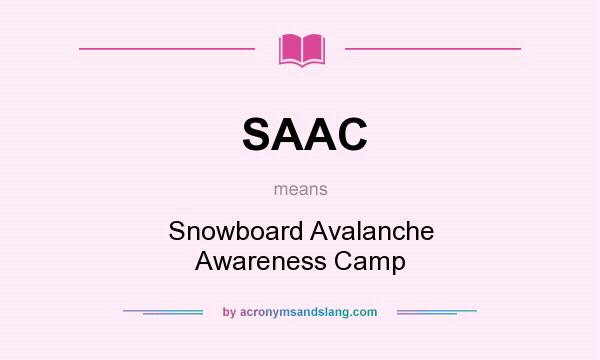What does SAAC mean? It stands for Snowboard Avalanche Awareness Camp