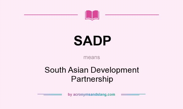 What does SADP mean? It stands for South Asian Development Partnership