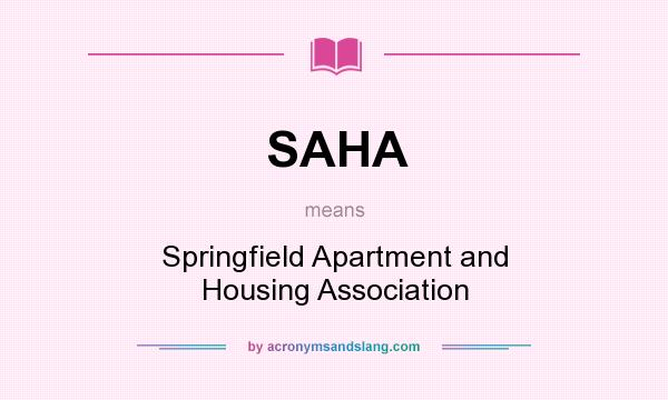 What does SAHA mean? It stands for Springfield Apartment and Housing Association