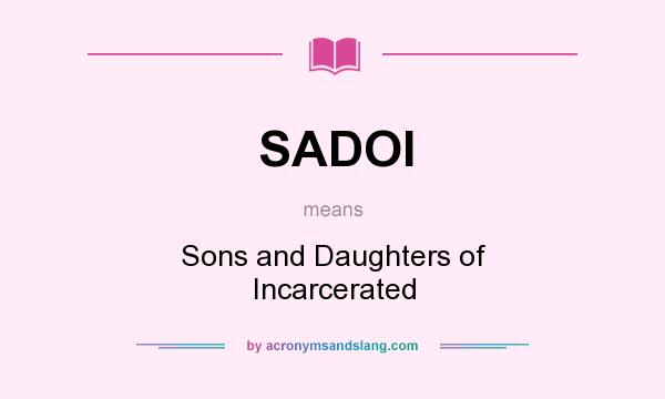 What does SADOI mean? It stands for Sons and Daughters of Incarcerated