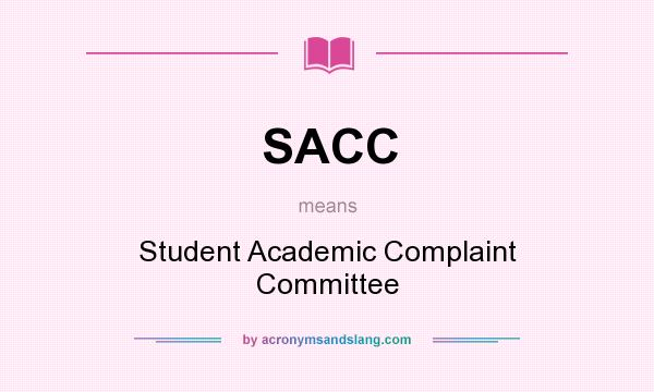 What does SACC mean? It stands for Student Academic Complaint Committee
