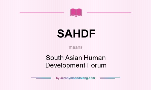 What does SAHDF mean? It stands for South Asian Human Development Forum