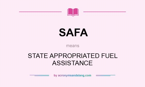 What does SAFA mean? It stands for STATE APPROPRIATED FUEL ASSISTANCE