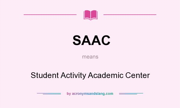 What does SAAC mean? It stands for Student Activity Academic Center