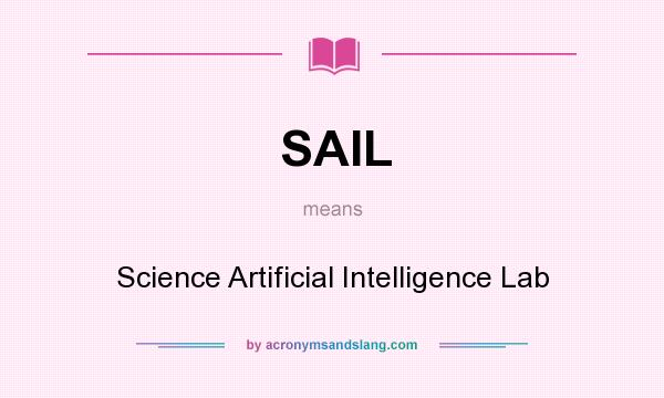 What does SAIL mean? It stands for Science Artificial Intelligence Lab
