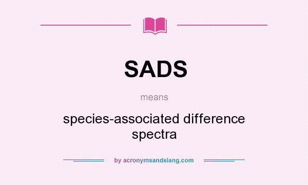 What does SADS mean? It stands for species-associated difference spectra